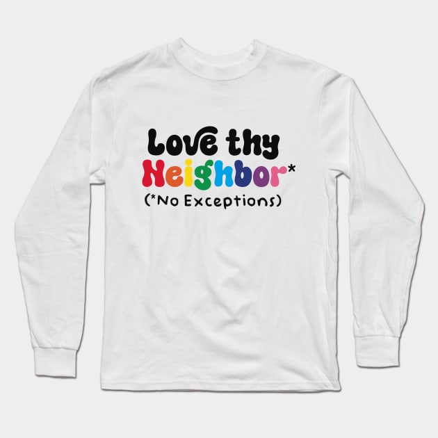 Love Thy Neighbor - No Exceptions Long Sleeve T-Shirt by Capricorn Jones